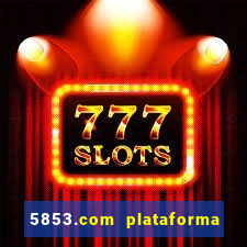 5853.com plataforma de jogos